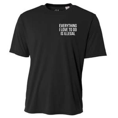 Everything I Love To Do Is Illegal Cooling Performance Crew T-Shirt