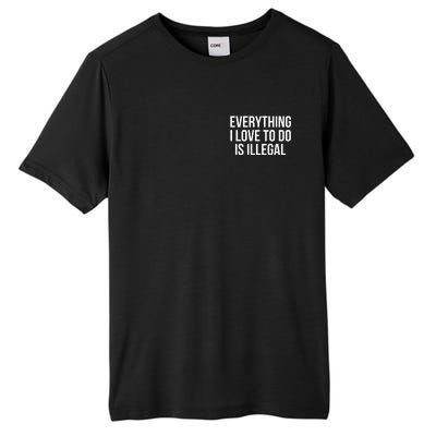 Everything I Love To Do Is Illegal Tall Fusion ChromaSoft Performance T-Shirt