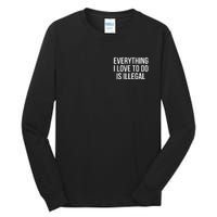 Everything I Love To Do Is Illegal Tall Long Sleeve T-Shirt