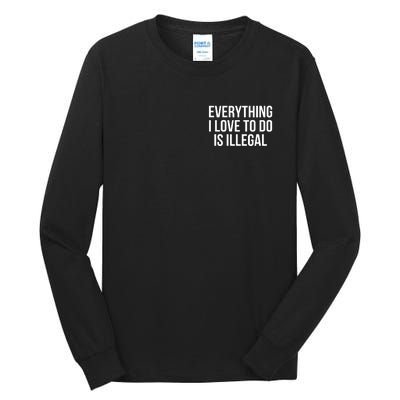 Everything I Love To Do Is Illegal Tall Long Sleeve T-Shirt