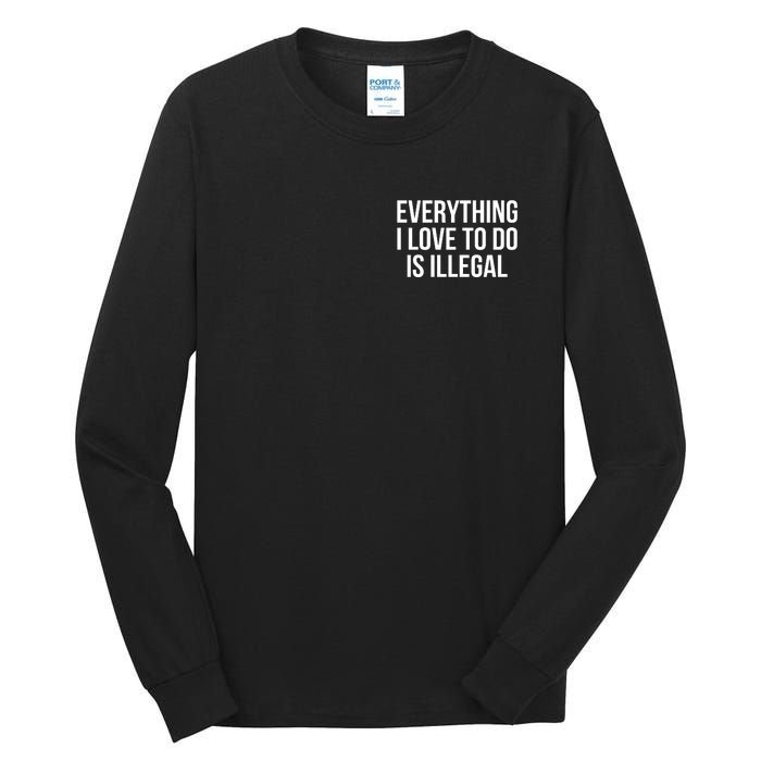 Everything I Love To Do Is Illegal Tall Long Sleeve T-Shirt