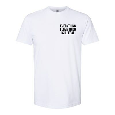 Everything I Love To Do Is Illegal Softstyle CVC T-Shirt