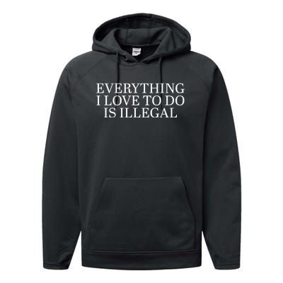 Everything I Love To Do Is Illegal Performance Fleece Hoodie