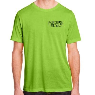 Everything I Love To Do Is Illegal Adult ChromaSoft Performance T-Shirt