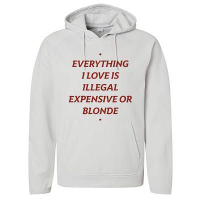 Everything I Love Is Illegal Expensive Or Blonde Performance Fleece Hoodie