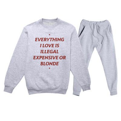 Everything I Love Is Illegal Expensive Or Blonde Premium Crewneck Sweatsuit Set