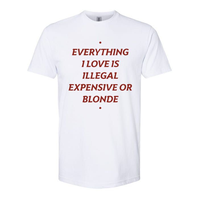 Everything I Love Is Illegal Expensive Or Blonde Softstyle CVC T-Shirt