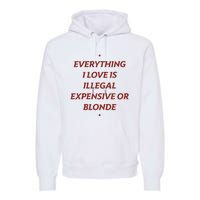 Everything I Love Is Illegal Expensive Or Blonde Premium Hoodie