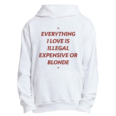 Everything I Love Is Illegal Expensive Or Blonde Urban Pullover Hoodie