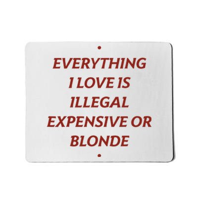 Everything I Love Is Illegal Expensive Or Blonde Mousepad