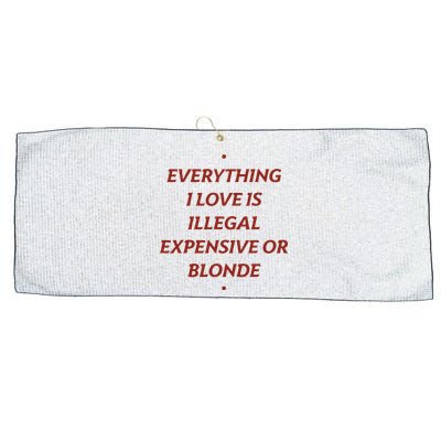 Everything I Love Is Illegal Expensive Or Blonde Large Microfiber Waffle Golf Towel