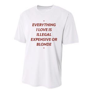 Everything I Love Is Illegal Expensive Or Blonde Youth Performance Sprint T-Shirt