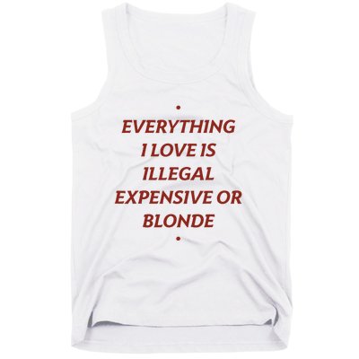 Everything I Love Is Illegal Expensive Or Blonde Tank Top