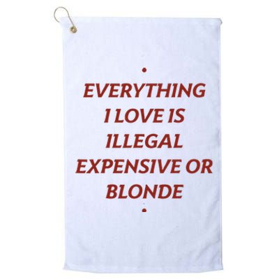 Everything I Love Is Illegal Expensive Or Blonde Platinum Collection Golf Towel