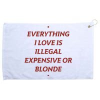 Everything I Love Is Illegal Expensive Or Blonde Grommeted Golf Towel