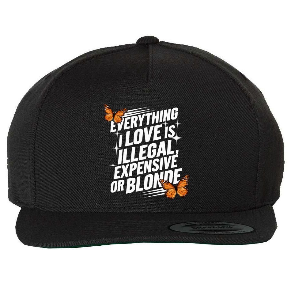 Everything I Love Is Illegal Expensive Or Blonde Wool Snapback Cap