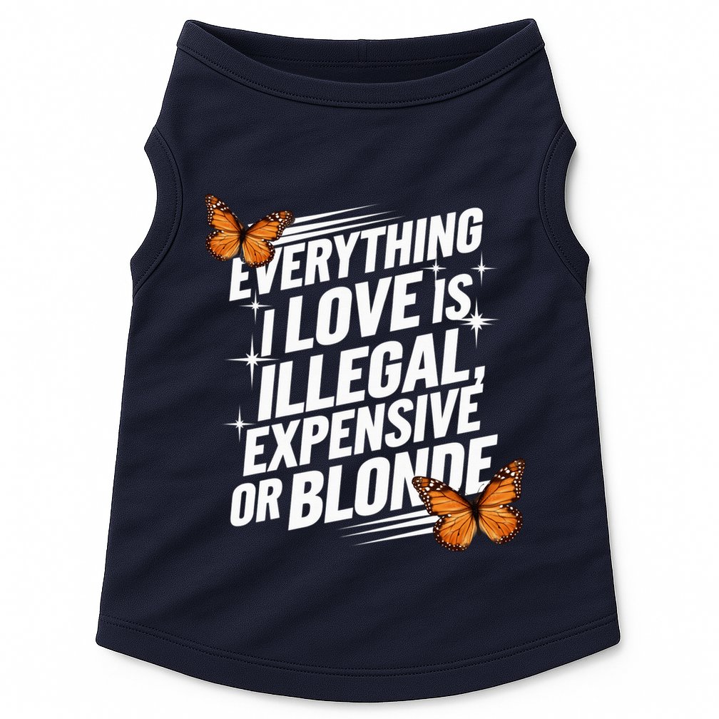 Everything I Love Is Illegal Expensive Or Blonde Doggie Tank