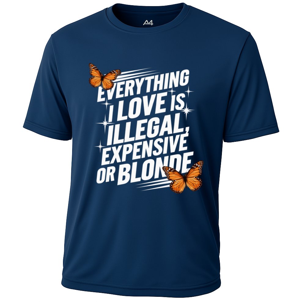Everything I Love Is Illegal Expensive Or Blonde Cooling Performance Crew T-Shirt