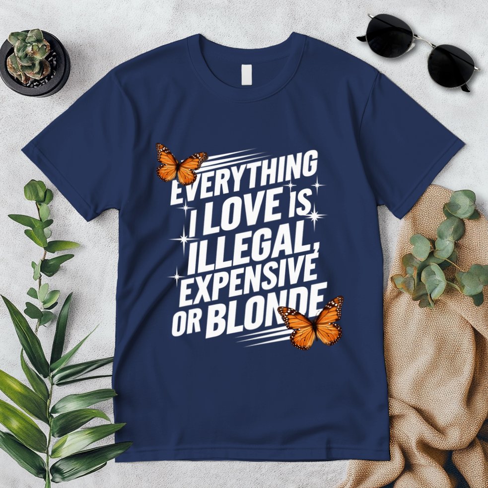 Everything I Love Is Illegal Expensive Or Blonde Premium T-Shirt