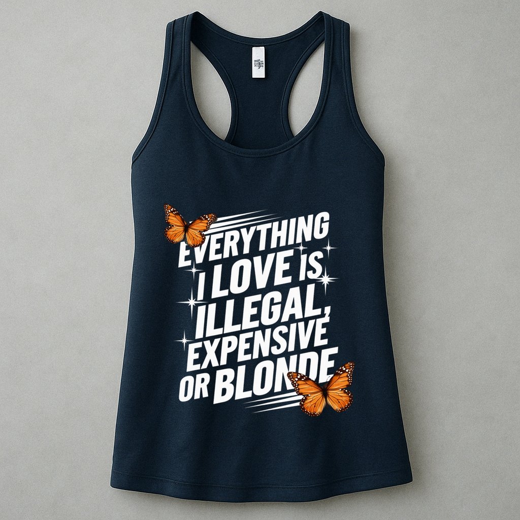 Everything I Love Is Illegal Expensive Or Blonde Womens Tank Top