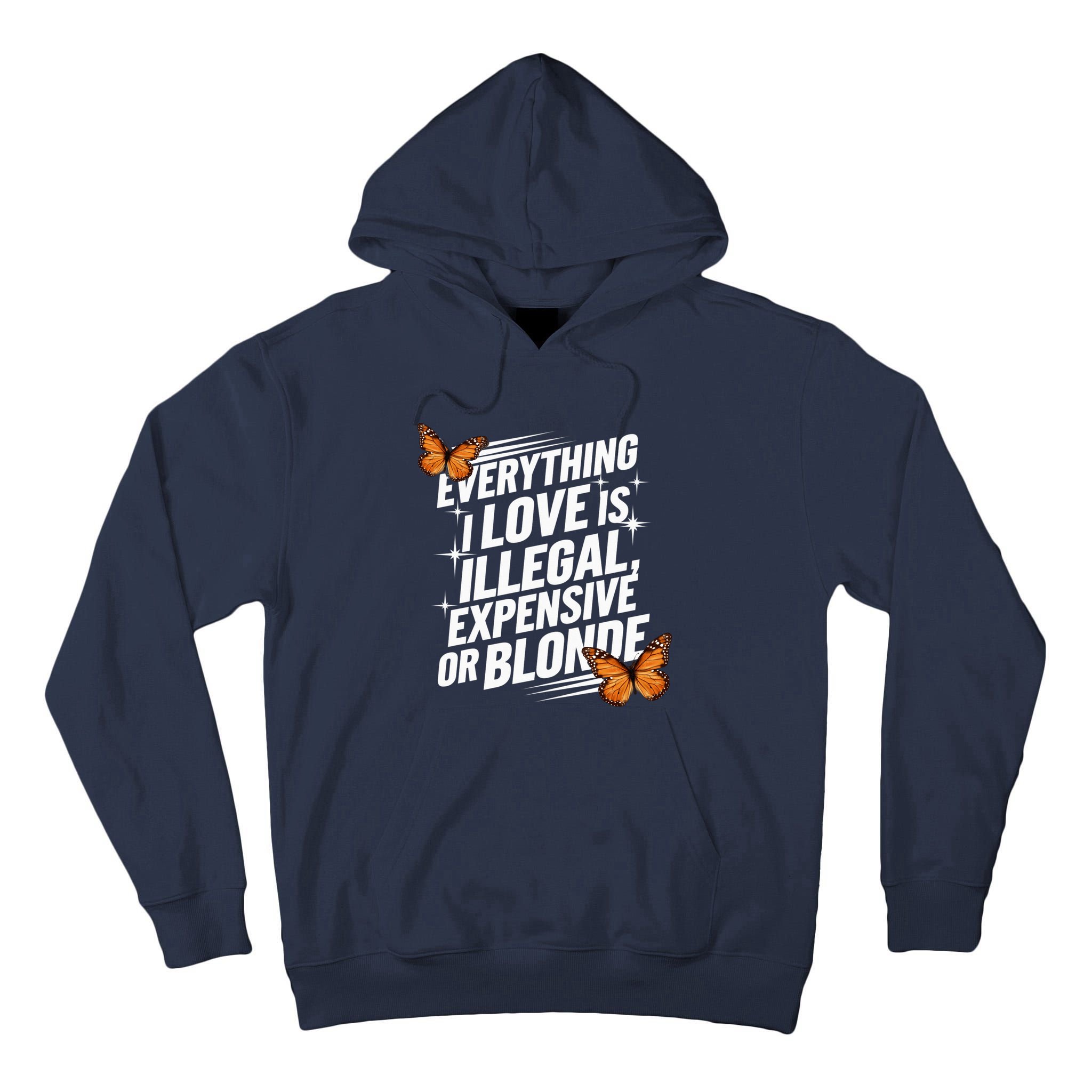 Everything I Love Is Illegal Expensive Or Blonde Tall Hoodie