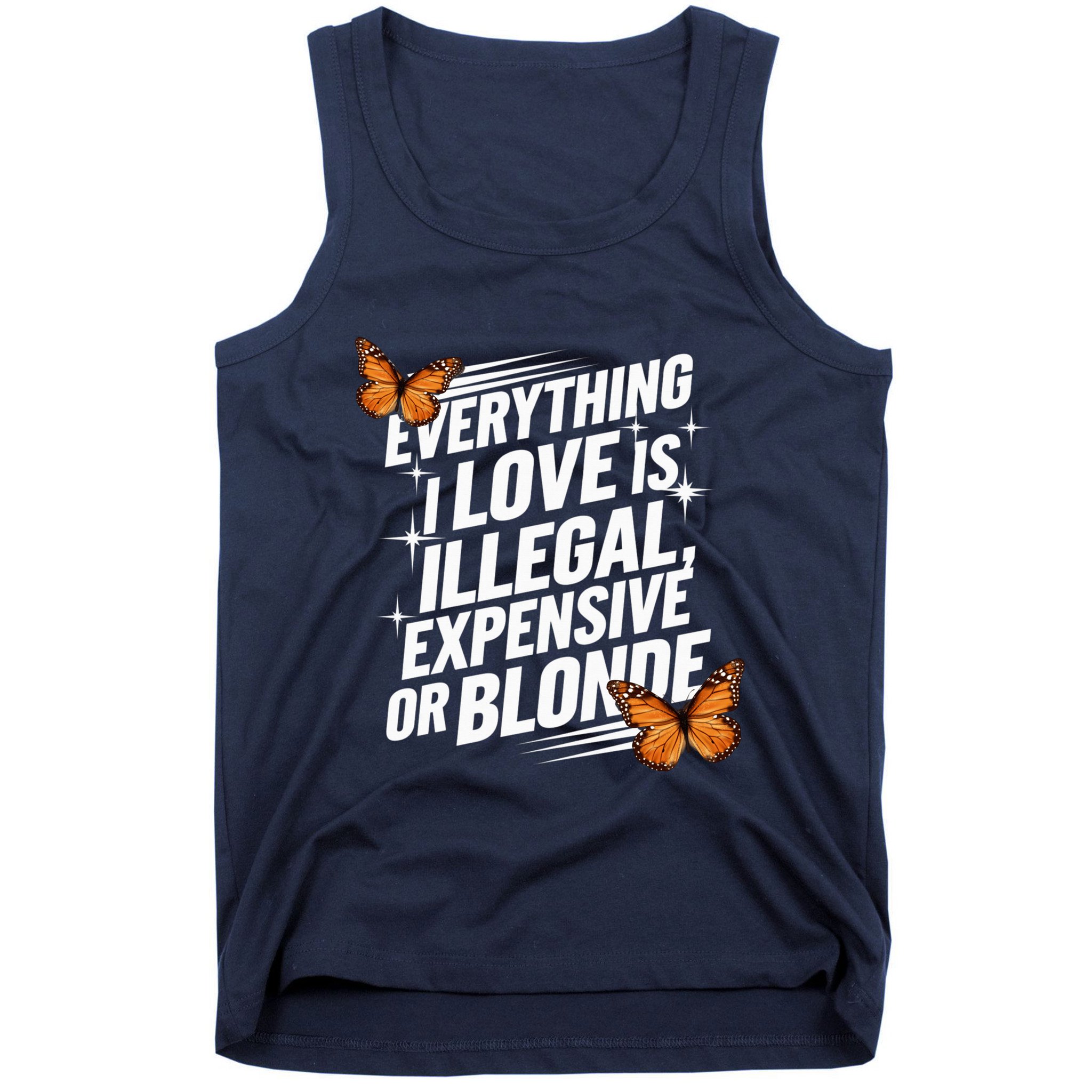Everything I Love Is Illegal Expensive Or Blonde Tank Top