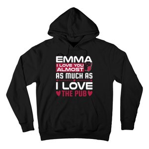 Emma I Love You Almost As Much As I Love The Pub Hoodie