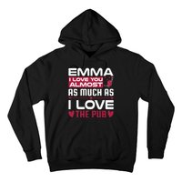 Emma I Love You Almost As Much As I Love The Pub Hoodie