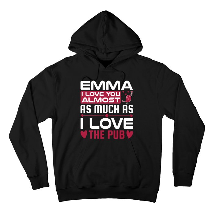 Emma I Love You Almost As Much As I Love The Pub Hoodie