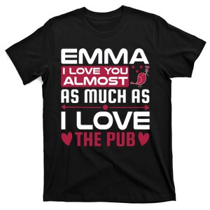 Emma I Love You Almost As Much As I Love The Pub T-Shirt