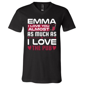 Emma I Love You Almost As Much As I Love The Pub V-Neck T-Shirt