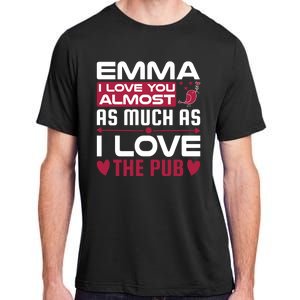 Emma I Love You Almost As Much As I Love The Pub Adult ChromaSoft Performance T-Shirt