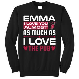 Emma I Love You Almost As Much As I Love The Pub Tall Sweatshirt