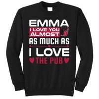 Emma I Love You Almost As Much As I Love The Pub Tall Sweatshirt