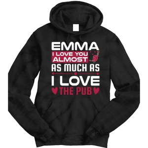 Emma I Love You Almost As Much As I Love The Pub Tie Dye Hoodie