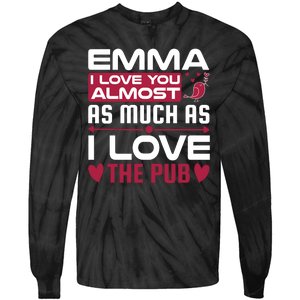 Emma I Love You Almost As Much As I Love The Pub Tie-Dye Long Sleeve Shirt