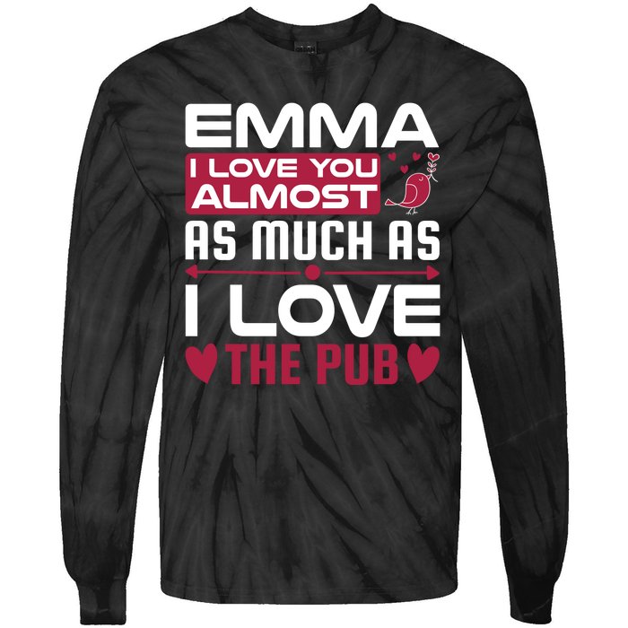 Emma I Love You Almost As Much As I Love The Pub Tie-Dye Long Sleeve Shirt