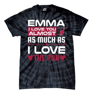 Emma I Love You Almost As Much As I Love The Pub Tie-Dye T-Shirt