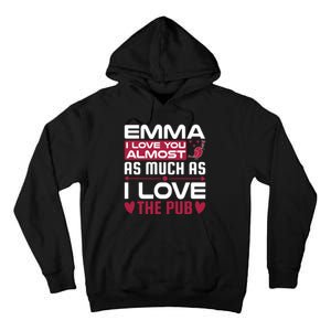 Emma I Love You Almost As Much As I Love The Pub Tall Hoodie