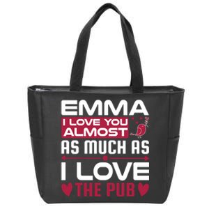 Emma I Love You Almost As Much As I Love The Pub Zip Tote Bag