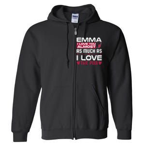 Emma I Love You Almost As Much As I Love The Pub Full Zip Hoodie