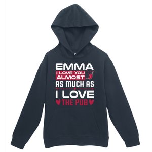 Emma I Love You Almost As Much As I Love The Pub Urban Pullover Hoodie