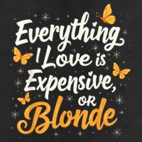 Everything I Love Is Illegal Expensive Or Blonde Hat
