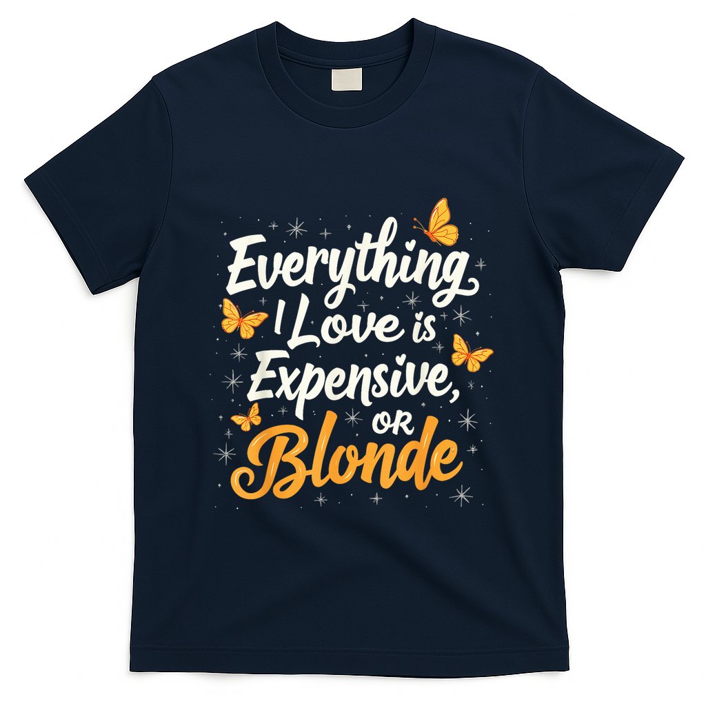 Everything I Love Is Illegal Expensive Or Blonde T-Shirt