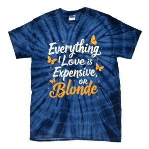 Everything I Love Is Illegal Expensive Or Blonde Tie-Dye T-Shirt