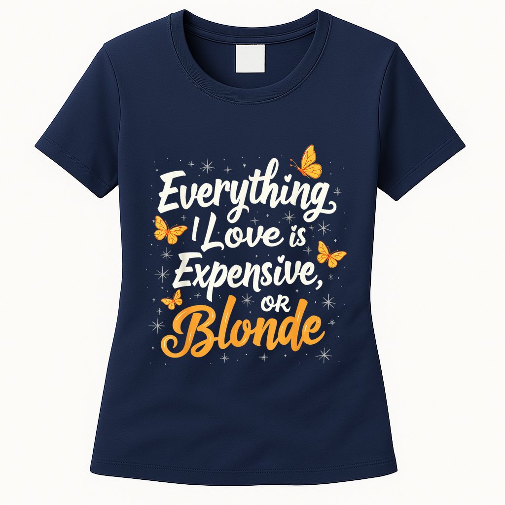 Everything I Love Is Illegal Expensive Or Blonde Womens T-Shirt