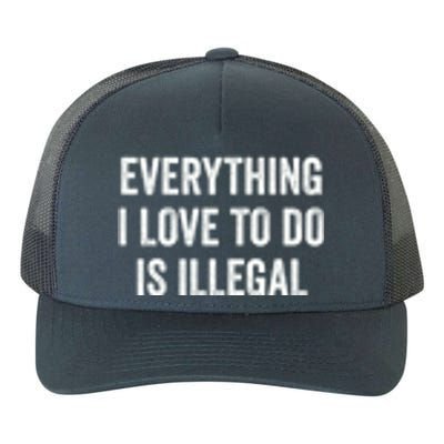 Everything I Love To Do Is Illegal Vintage Yupoong Adult 5-Panel Trucker Hat