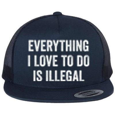 Everything I Love To Do Is Illegal Vintage Flat Bill Trucker Hat