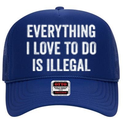 Everything I Love To Do Is Illegal Vintage High Crown Mesh Back Trucker Hat