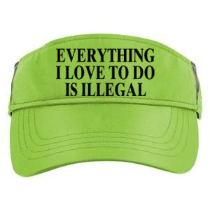 Everything I Love To Do Is Illegal Adult Drive Performance Visor